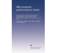 SBA program authorization levels: Hearing before the Select Committee on Small Business, United States Senate, Ninety-fifth Congress, first session ... Jan. 7, 1977