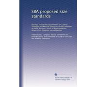 SBA proposed size standards: hearings before the Subcommittee on General Oversight and Minority Enterprise of the Committee on Small Business, House ... Congress, second session: Volume 1