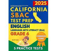 SBAC Test Prep California Grade 6 English Language Arts (ELA): The Ultimate Common Core Reading Practice Workbook Including Smarter Balanced Full-Length Tests (SBAC Test Prep Grade 6)