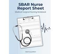 SBAR Nurse Report Sheet Notebook Med Surg: Medical Surgical Nursing Notebook for Clinical Shifts, Patient Documentation and Nursing Notes