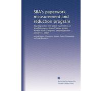 SBA's paperwork measurement and reduction program: hearing before the Select Committee on Small Business, United States Senate, Ninety-sixth Congress, second session ... January 4, 1980