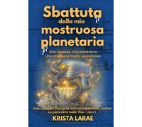 Sbattuta dalla mia mostruosa planetaria: Una ragazza. Una planetaria. Una situazione molto appiccicosa. (La pasticceria Sweet Rise)