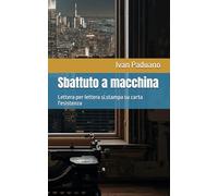 Sbattuto a macchina: Lettera per lettera si stampa su carta l'esistenza (Poesia Contemporanea Ivan Paduano)