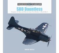 SBD Dauntless: Douglas’s US Navy and Marine Corps Dive-Bomber in World War II: 26 (Legends of Warfare: Aviation, 26)