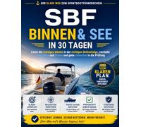 SBF Binnen & See in 30 Tagen: Der klare Weg zum Sportbootführerschein: Lerne die richtigen Inhalte in der richtigen Reihenfolge, verstehe Navigation und Praxis und gehe stressfrei in die Prüfung