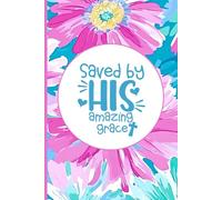 SBG LIFE | Christian Sayings Journal Collection | 'Saved by His Amazing Grace' | Floral | Christian Notebook with 121 Ruled Pages | 9”x 6”| Softcover