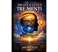 SBLOCCA LE TUE TRE MENTI: Scoprire il potere interiore per la crescita personale in dieci settimane ("Risveglio Interiore: Attiva Il Potere Dimenticato dell'Autoguarigione".)