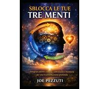SBLOCCA LE TUE TRE MENTI: Scoprire il potere interiore per la crescita personale in dieci settimane ("Risveglio Interiore: Attiva Il Potere Dimenticato dell'Autoguarigione".)