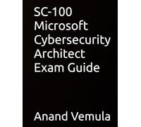 SC-100 Microsoft Cybersecurity Architect Exam Guide
