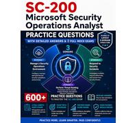 SC-200 Microsoft Security Operations Analyst: Practice Questions: The Ultimate 3-Domain Mock Exams Workbook with 600+ Realistic Prep Questions and ... (CogniSkill Microsoft Certification Series)