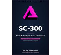 SC-300 - Microsoft Identity and Access Administrator: Rund 800 Seiten Prüfungsvorbereitung: ausführlicher Fachteil plus 300 Übungsfragen mit kommentierten Lösungen - auf Deutsch