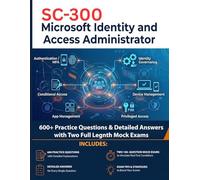 SC-300: Microsoft Identity and Access Administrator: The Ultimate Exam Prep & Practice Workbook: 600 Questions, Scenario Deep Dives, and Two Mock Exams