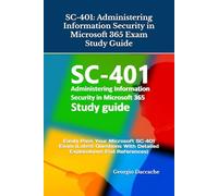 SC-401: Administering Information Security in Microsoft 365 Exam Study Guide: Easily Pass Your Microsoft SC-401 Exam (Latest Questions With Detailed Explanations End References)