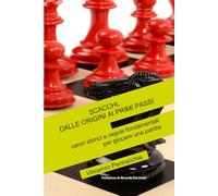 SCACCHI, DALLE ORIGINI AI PRIMI PASSI: cenni storici e regole fondamentali per giocare una partita