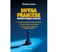 Scacchi: difesa francese mossa dopo mossa. Ediz. illustrata