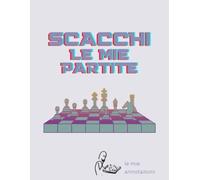 Scacchi. Le mie partite: Quaderno di scacchi per le mie annotazioni. Formulario