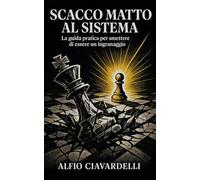 Scacco matto al sistema: La guida pratica per smettere di essere un ingranaggio