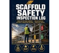 Scaffold Safety Inspection Log: 100 Competent Person Audit Sheets | OSHA 29 CFR 1926.451 Subpart L Checklist, Staging Classification, Deficiency ... | ANSI/SSFI SC100 | Pre-Shift & Periodic