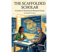 Scaffolded Scholar: A Guide to Teaching the Research Essay