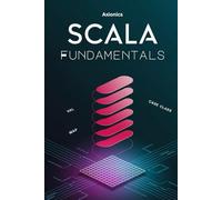 Scala Fundamentals: Syntax, OOP, Functional Basics, Control Structures, Collections, Error Handling, and Data Processing (File I/O, JSON/XML): 1 (The Scala Mastery Series 2025)