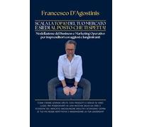 SCALA LA TOP 10 DEL TUO MERCATO E SIEDI AL POSTO CHE TI SPETTA!: Come creare aziende d’élite, con prodotti e servizi di vero lusso, per posizionarti ... risultati economici sopra le tue aspett