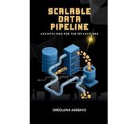 Scalable Data Pipelines: Architecting For The Petabyte Era