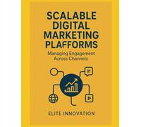 Scalable Digital Marketing Platforms - Managing Engagement Across Channels