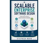 SCALABLE ENTERPRISE SOFTWARE DESIGN: Domain-Driven Architecture Event-Driven Systems Microservice Integration and Long-Term Maintainability