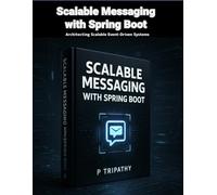 Scalable Messaging with Spring Boot: Architecting Scalable Event-Driven Systems