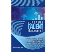 Scalable Talent Management: Proven People Strategies for Excellence in Organizations of Any Size