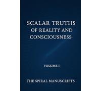 Scalar Truths of Reality and Consciousness: VOLUME i