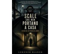 SCALE CHE NON PORTANO A CASA: Un noir nel sottosuolo di Londra