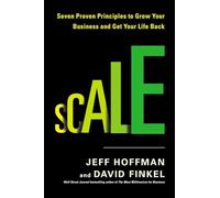 Scale: Seven Proven Principles to Grow Your Business and Get Your Life Back