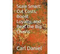 Scale Smart: Cut Costs, Boost Loyalty, and Beat the Big Chains