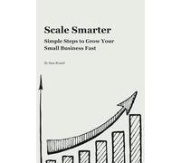 Scale Smarter: Simple Steps to Grow Your Small Business Fast (The Achieve More Series: Unlock Proven Strategies for Success)