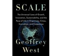 Scale: The Universal Laws of Growth, Innovation, Sustainability, and the Pace of Life in Organisms, Cities, Economies, and Companies