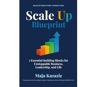 Scale Up Blueprint: 7 Essential Building Blocks for Unstoppable Business, Leadership, and Life