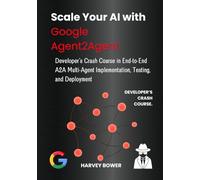 Scale Your AI with Google Agent2Agent: Developer’s Crash Course in End-to-End A2A Multi-Agent Implementation, Testing, and Deployment
