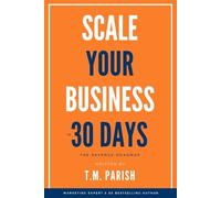 Scale Your Business in 30 Days: 1 (The SCALE Method)