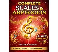 Scales and arpeggios book for all TREBLE CLEF instruments: Simple process to success in every key (Music education)