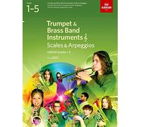 Scales and Arpeggios for Trumpet and Brass Band Instruments (treble clef), ABRSM Grades 1-5, from 2023: Trumpet, B flat Cornet, Flugelhorn, E flat ... Euphonium (treble clef), Tuba (treble clef)