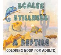 Scales & Stillness. A Reptile Coloring Book for Adults: 30 Detailed Scenes of Snakes, Lizards, Turtles & Crocodilians - From Komodo Dragons to Sea ... Habitats & Textures for Mindful Colouring