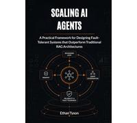 Scaling AI Agents: A Practical Framework for Designing Fault-Tolerant Systems that Outperform Traditional RAG Architectures: 3 (Architecting Enterprise Agents Series)