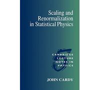 Scaling and Renormalization in Statistical Physics Paperback: 5 (Cambridge Lecture Notes in Physics, Series Number 5)
