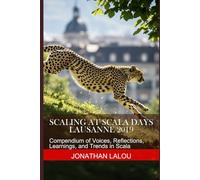 Scaling at Scala Days - Lausanne 2019: Compendium of Voices, Reflections, Learnings, and Trends in Scala