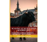 Scaling at Scala Days - Madrid 2023: Compendium of Voices, Reflections, Learnings, and Trends in Scala