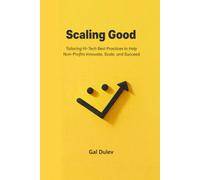 Scaling Good: Tailoring Hi-Tech Best Practices to Help Non-Profits Innovate, Scale, and Succeed