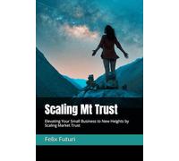 Scaling Mt Trust: Elevating Your Small Business to New Heights by Scaling Market Trust (Veteran Owned Launchpad)