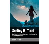 Scaling Mt Trust: Elevating Your Small Business to New Heights by Scaling Market Trust (Veteran Owned Launchpad)