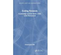 Scaling Pyramids: Leadership Lessons from a Mid-Level Bureaucrat (Security, Audit and Leadership Series)